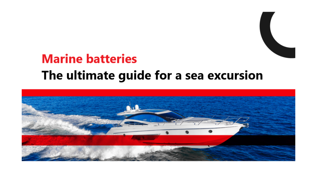 Marine batteries: The ultimate guide for a sea excursion
